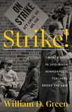 Strike!: Twenty Days in 1970 When Minneapolis Teachers Broke the Law