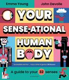 Your SENSE-ational Human Body: A Sensational Guide to Your 32 Senses