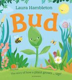 Bud: The story of how a plant grows ... up!