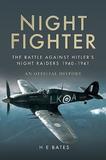 Night Fighter: The Battle Against Hitler's Night Raiders 1940 - 1941