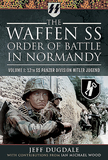 The Waffen SS Order of Battle in Normandy: Volume I - 12th SS Panzer Division Hitler Jugend