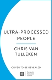Ultra-Processed People: Why Do We All Eat Stuff That Isn?t Food ? and Why Can?t We Stop?
