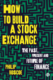How to Build a Stock Exchange ? The Past, Present and Future of Finance: The Past, Present and Future of Finance