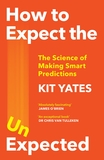 How to Expect the Unexpected: The Science of Making Smart Predictions