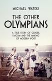 The Other Olympians: A True Story of Gender, Fascism and the Making of Modern Sport