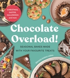Chocolate Overload!: Seasonal bakes made with your favourite treats