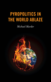Pyropolitics in the World Ablaze