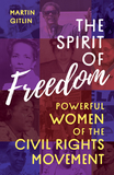 The Spirit of Freedom: Powerful Women of the Civil Rights Movement