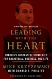 Leading with the Heart: Coach K's Successful Strategies for Basketball, Business, and Life
