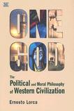 One God: The Political and Moral Philosophy of W ? The Political and Moral Philosophy of Western Civilization: The Political and Moral Philosophy of Western Civilization