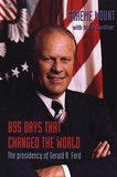 895 Days That Changed The World ? The presidency of Gerald R. Ford: The Presidency of Gerald R. Ford