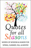 Quotes For All Seasons: Words of Wisdom and Humor for Spring, Summer, Fall and Winter