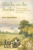 Blacks on the Border ? The Black Refugees in British North America, 1815?1860: The Black Refugees in British North America, 1815-1860