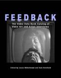 Feedback ? The Video Data Bank Catalog of Video Art and Artist Interviews: The Video Data Bank Catalog of Video Art and Artist Interviews