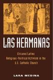 Las Hermanas ? Chicana/Latina Religious?Political Activism in the U. S. Catholic Church: Chicana/Latina Religious-Political Activism in the U. S. Catholic Church