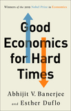 Good Economics for Hard Times: Better Answers to Our Biggest Problems