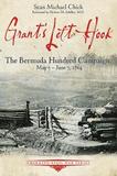 Grant's Left Hook: The Bermuda Hundred Campaign, May 5-June 7, 1864