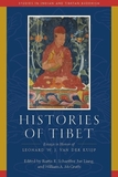 Histories of Tibet: Essays in Honor of Leonard W. J. Van Der Kuijp