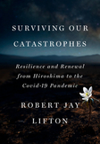 Surviving Our Catastrophes: Resilience and Renewal from Hiroshima to the Covid-19 Pandemic