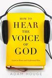 How to Hear the Voice of God: Learn to Know and Understand Him