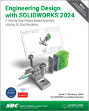 Engineering Design with SOLIDWORKS 2024: A Step-by-Step Project Based Approach Utilizing 3D Solid Modeling