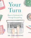 Your Turn: Ways to Celebrate Life Through Storytelling