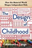 The Design of Childhood: How the Material World Shapes Independent Kids