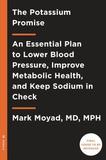 The Potassium Promise: An Essential Plan to Lower Blood Pressure, Improve Metabolic Health, and Keep Sodium in Check