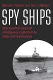 Spy Ships: One Hundred Years of Intelligence Collection by Ships and Submarines