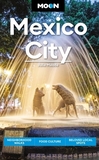 Moon Mexico City (Eighth Edition): Neighborhood Walks, Food Culture, Beloved Local Spots