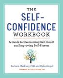 The Self-Confidence Workbook: A Guide to Overcoming Self-Doubt and Improving Self-Esteem