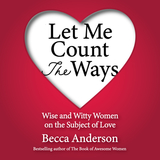 Let Me Count the Ways: Wise and Witty Women on the Subject of Love (Quotations, Affirmations)