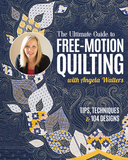 The Ultimate Guide to Free-Motion Quilting with Angela Walters: Tips, Techniques & 104 Designs