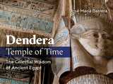 Dendera, Temple of Time: The Celestial Wisdom of Ancient Egypt