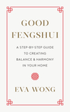 Good Fengshui: A Step-By-Step Guide to Creating Balance and Harmony in Your Home