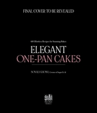 Elegant One-Pan Cakes: 60 Effortless Recipes for Stunning Bakes