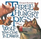 Three Hungry Pigs and the Wolf Who Came to Dinner: The Classic Edition