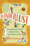 Wanderlust: Extraordinary People, Quirky Places, and Curious Cuisine