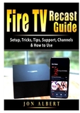 Fire TV Recast Guide: Setup, Tricks, Tips, Support, Channels, & How to Use