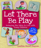 Let There Be Play: Bringing the Bible to Life with Young Children