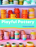 Playful Pottery: The Mudwitch's Guide to Creating Curvy, Colorful Ceramics