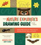 The Nature Explorer's Drawing Guide for Kids: Step-By-Step Lessons for Observing and Drawing Animals, Plants, and Insects