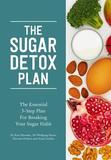 The Sugar Detox Plan ? The Essential 3?Step Plan for Breaking Your Sugar Habit