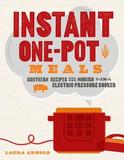 Instant One?Pot Meals ? Southern Recipes for the Modern 7?in?1 Electric Pressure Cooker: Southern Recipes for the Modern 7-In-1 Electric Pressure Cooker