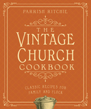 The Vintage Church Cookbook ? Classic Recipes for Family and Flock