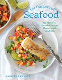 For the Love of Seafood ? 100 Flawless, Flavorful Recipes That Anyone Can Cook