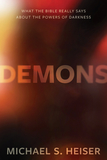 Demons ? What the Bible Really Says About the Powers of Darkness: What the Bible Really Says about the Powers of Darkness