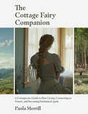 The Cottage Fairy Companion: A Cottagecore Guide to Slow Living, Connecting to Nature, and Becoming Enchanted Again (Mindful Living, Home Design fo