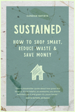 Sustained: Creating a Sustainable House Through Small Changes, Money-Saving Habits, and Natural Solutions (the Eco-Friendly Home)