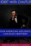 Our American Holidays: Lincoln￢ﾀﾙs Birthday (Esprios Classics)